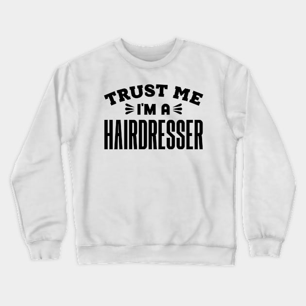 Trust Me, I'm a Hairdresser Crewneck Sweatshirt by colorsplash